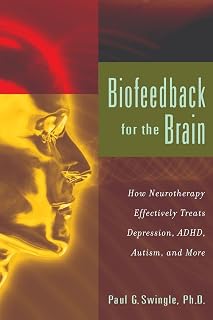 Biofeedback for the Brain: How Neurotherapy Treats Depression, ADHD, Autism