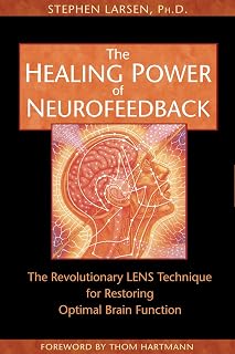 The Healing Power of Neurofeedback: The Revolutionary LENS Technique
